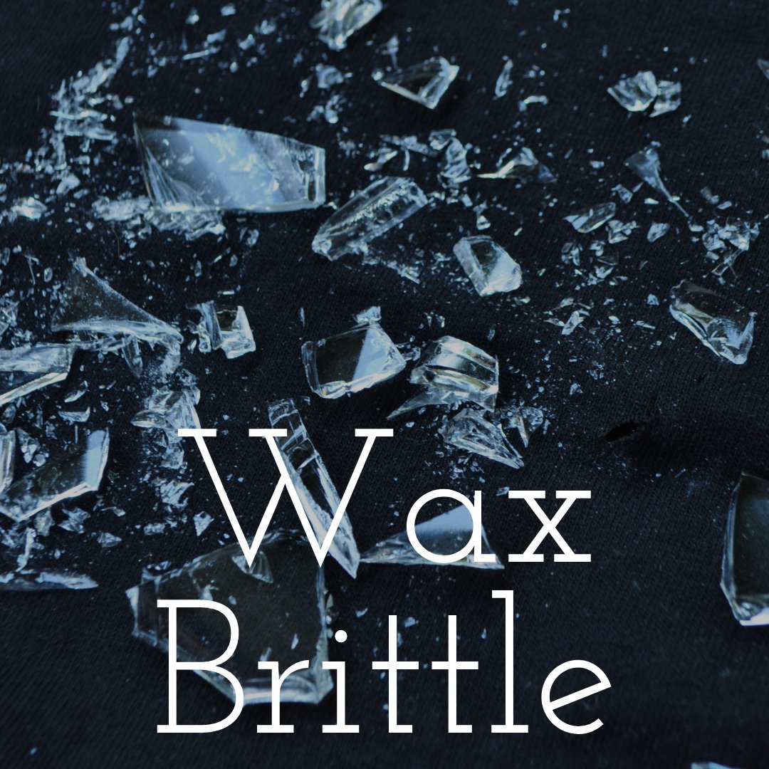 Wax Brittle